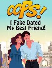 OOPS! I fake Dated My Best Friend – Neha Chenani Khanagwal